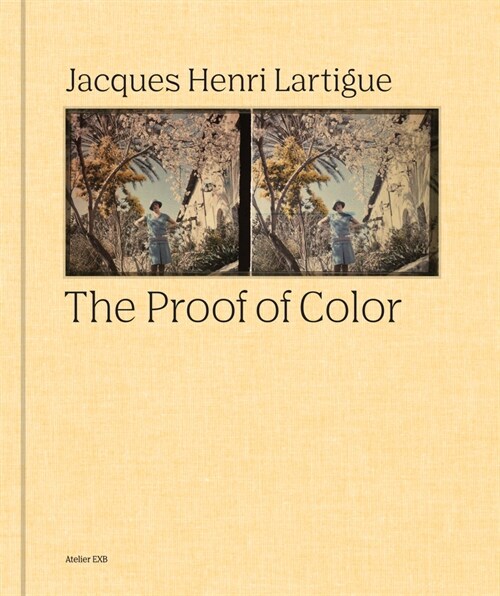 Jacques-Henri Lartigue: The Proof of Color (Hardcover)