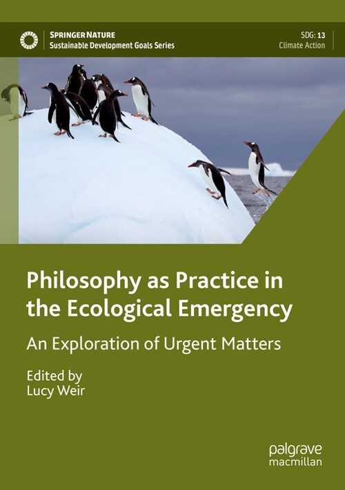 Philosophy as Practice in the Ecological Emergency: An Exploration of Urgent Matters (Paperback, 2023)