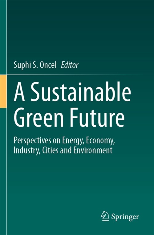 A Sustainable Green Future: Perspectives on Energy, Economy, Industry, Cities and Environment (Paperback, 2023)