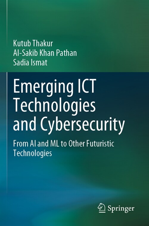 Emerging ICT Technologies and Cybersecurity: From AI and ML to Other Futuristic Technologies (Paperback, 2023)