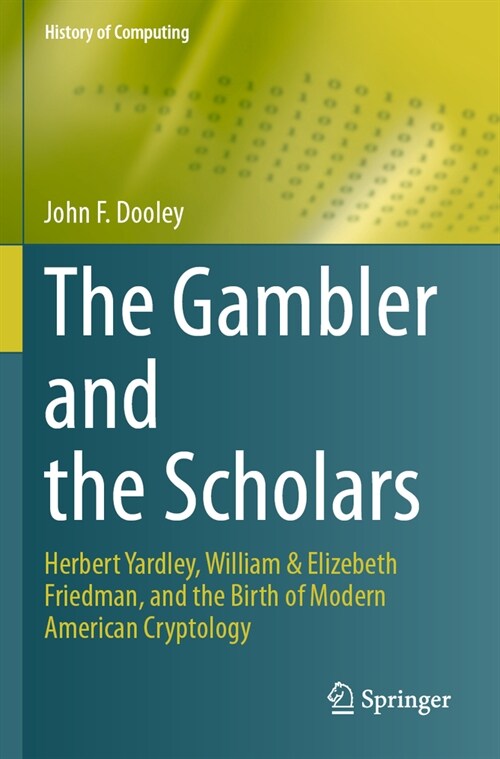 The Gambler and the Scholars: Herbert Yardley, William & Elizebeth Friedman, and the Birth of Modern American Cryptology (Paperback, 2023)