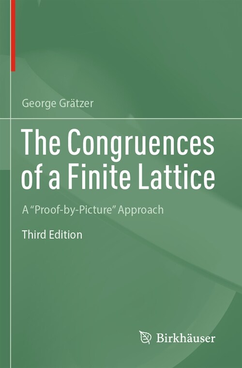 The Congruences of a Finite Lattice: A Proof-By-Picture Approach (Paperback, 3, 2023)