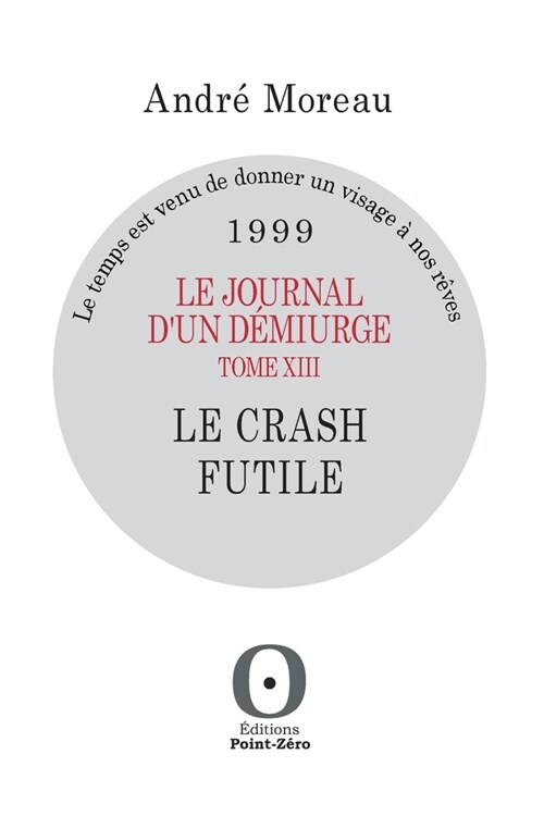 Le journal dun d?iurge, tome XIII - Le crash futile - 1999 (Paperback)