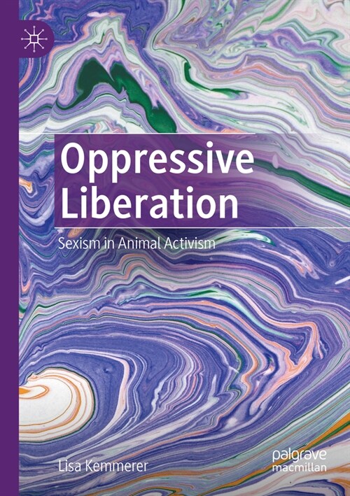 Oppressive Liberation: Sexism in Animal Activism (Paperback, 2023)