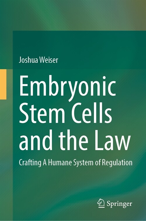 Embryonic Stem Cells and the Law: Crafting a Humane System of Regulation (Hardcover, 2024)