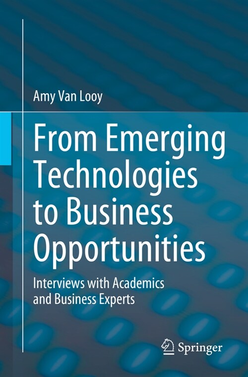 From Emerging Technologies to Business Opportunities: Interviews with Academics and Business Experts (Paperback, 2024)