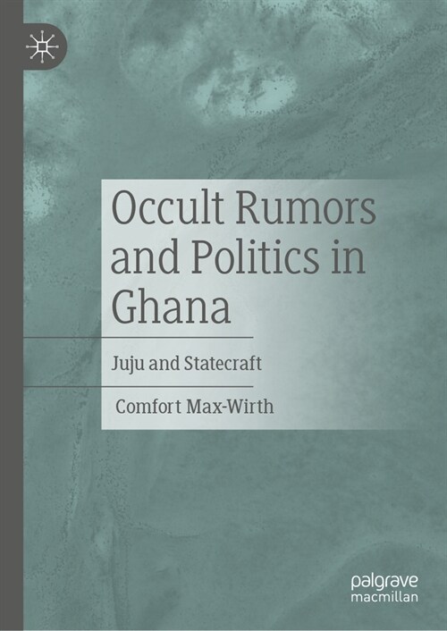 Occult Rumors and Politics in Ghana: Juju and Statecraft (Hardcover, 2024)