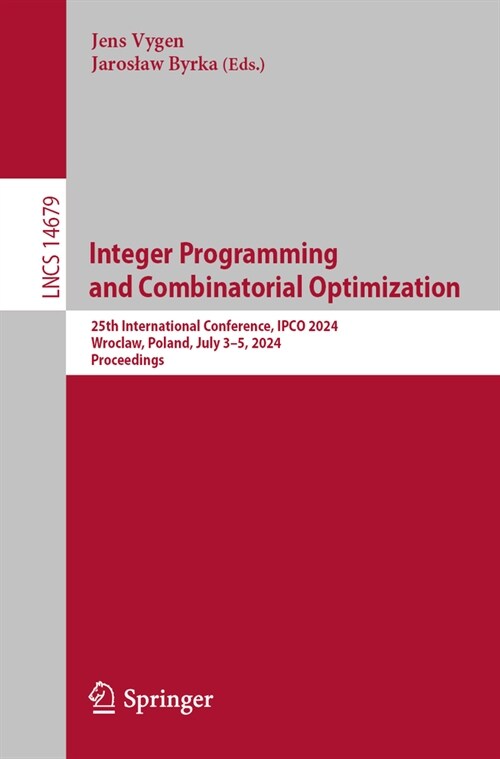 Integer Programming and Combinatorial Optimization: 25th International Conference, Ipco 2024, Wroclaw, Poland, July 3-5, 2024, Proceedings (Paperback, 2024)