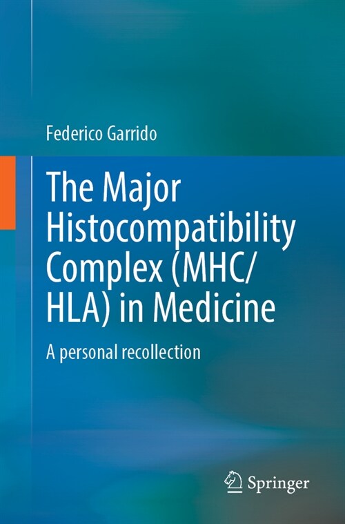 The Major Histocompatibility Complex (Mhc/ Hla) in Medicine: A Personal Recollection (Paperback, 2024)