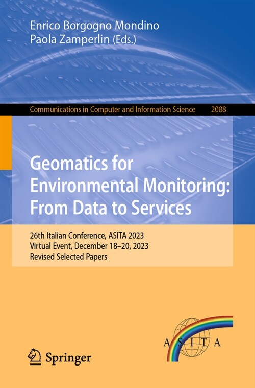Geomatics for Environmental Monitoring: From Data to Services: 26th Italian Conference, Asita 2023, Virtual Event, December 18-20, 2023, Revised Selec (Paperback, 2024)