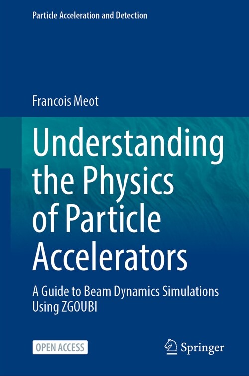 Understanding the Physics of Particle Accelerators: A Guide to Beam Dynamics Simulations Using Zgoubi (Hardcover, 2024)
