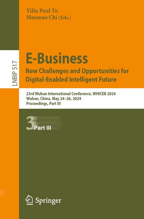 E-Business. New Challenges and Opportunities for Digital-Enabled Intelligent Future: 23rd Wuhan International Conference, Whiceb 2024, Wuhan, China, M (Paperback, 2024)