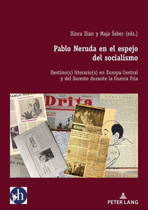 Pablo Neruda En El Espejo del Socialismo: Destino(s) Literario(s) En Europa Central Y del Sureste Durante La Guerra Fr? (Paperback)