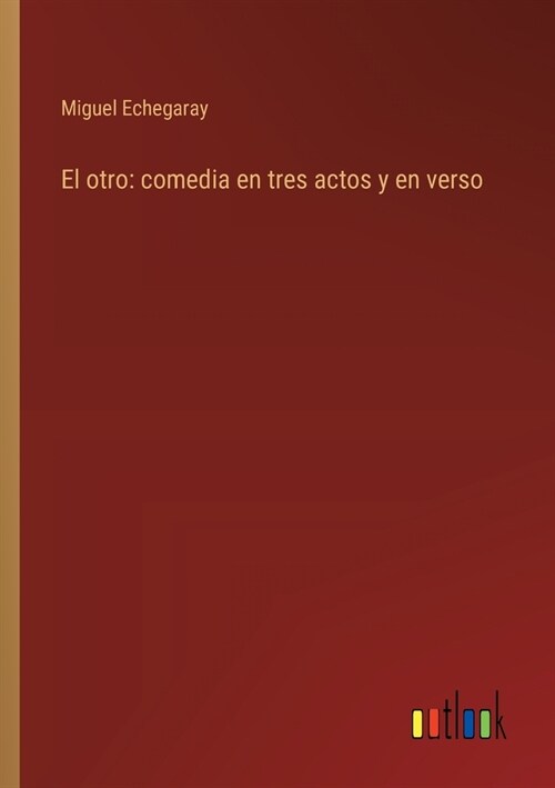 El otro: comedia en tres actos y en verso (Paperback)