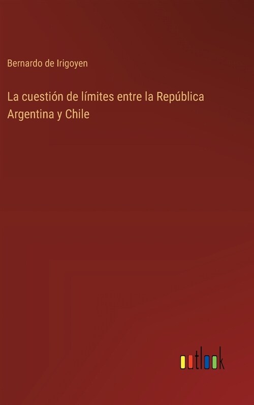 La cuesti? de l?ites entre la Rep?lica Argentina y Chile (Hardcover)