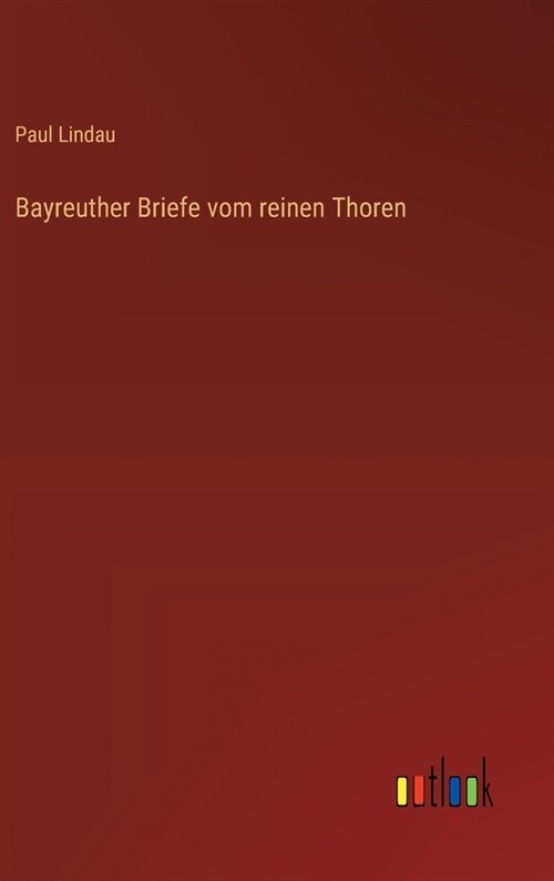 Bayreuther Briefe vom reinen Thoren (Hardcover)