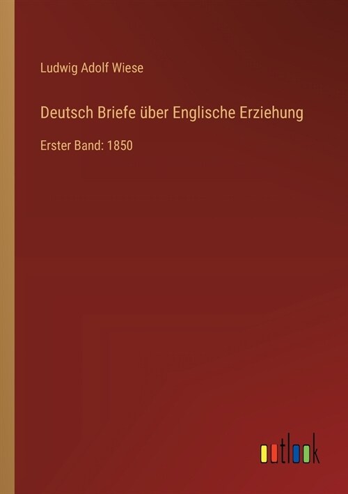 Deutsch Briefe ?er Englische Erziehung: Erster Band: 1850 (Paperback)