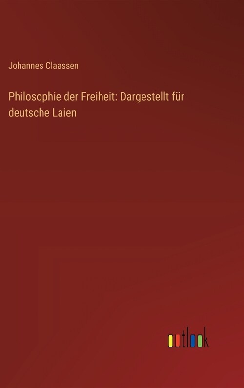 Philosophie der Freiheit: Dargestellt f? deutsche Laien (Hardcover)