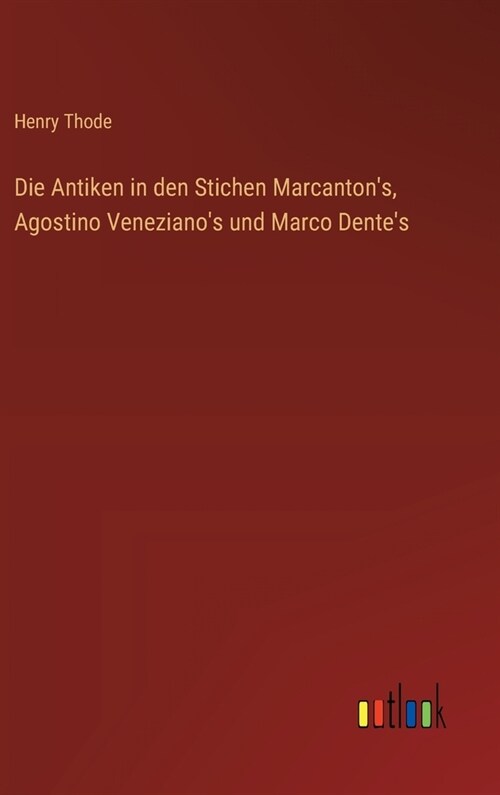 Die Antiken in den Stichen Marcantons, Agostino Venezianos und Marco Dentes (Hardcover)