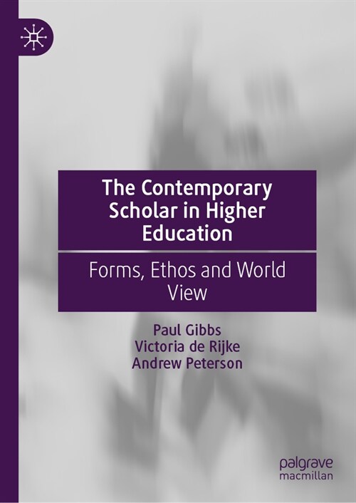 The Contemporary Scholar in Higher Education: Forms, Ethos and World View (Hardcover, 2024)