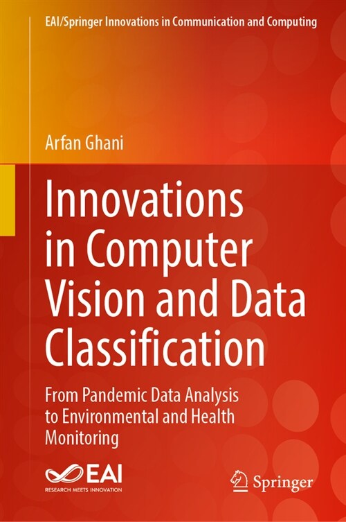 Innovations in Computer Vision and Data Classification: From Pandemic Data Analysis to Environmental and Health Monitoring (Hardcover, 2024)