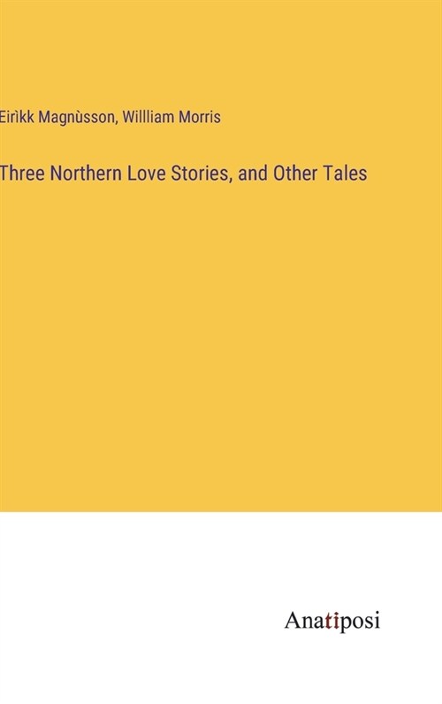 Three Northern Love Stories, and Other Tales (Hardcover)