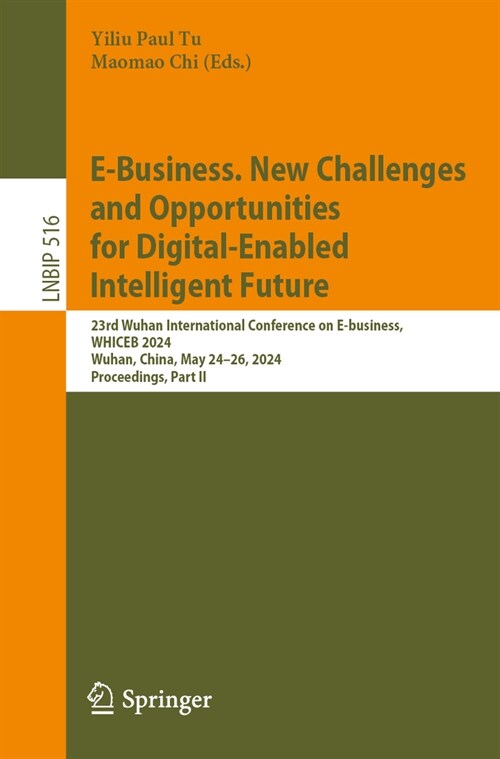 E-Business. New Challenges and Opportunities for Digital-Enabled Intelligent Future: 23rd Wuhan International Conference, Whiceb 2024, Wuhan, China, M (Paperback, 2024)