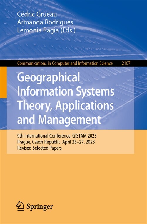Geographical Information Systems Theory, Applications and Management: 9th International Conference, Gistam 2023, Prague, Czech Republic, April 25-27, (Paperback, 2024)