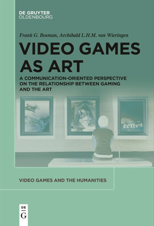 Video Games as Art: A Communication-Oriented Perspective on the Relationship Between Gaming and the Art (Paperback)