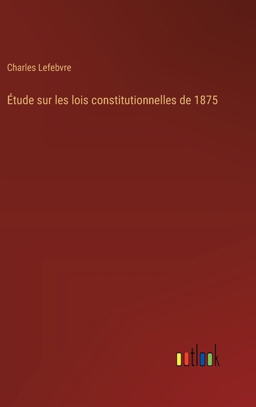 ?ude sur les lois constitutionnelles de 1875 (Hardcover)