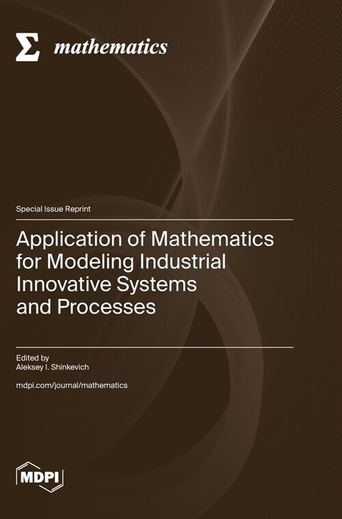 Application of Mathematics for Modeling Industrial Innovative Systems and Processes (Hardcover)