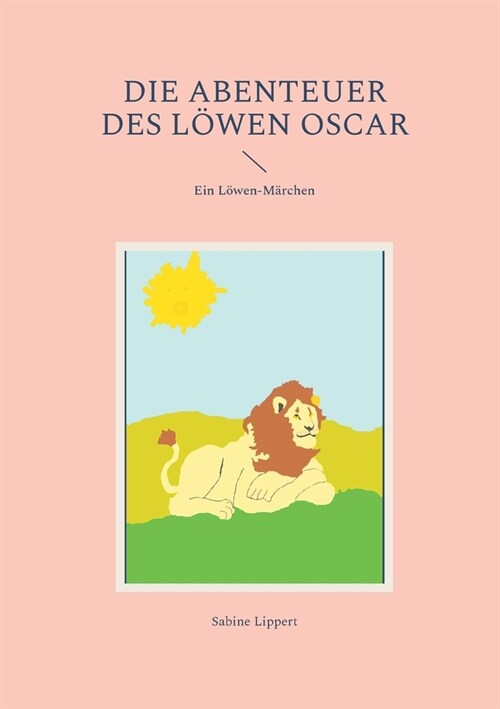 Die Abenteuer des L?en Oscar: Ein L?en-M?chen (Paperback)