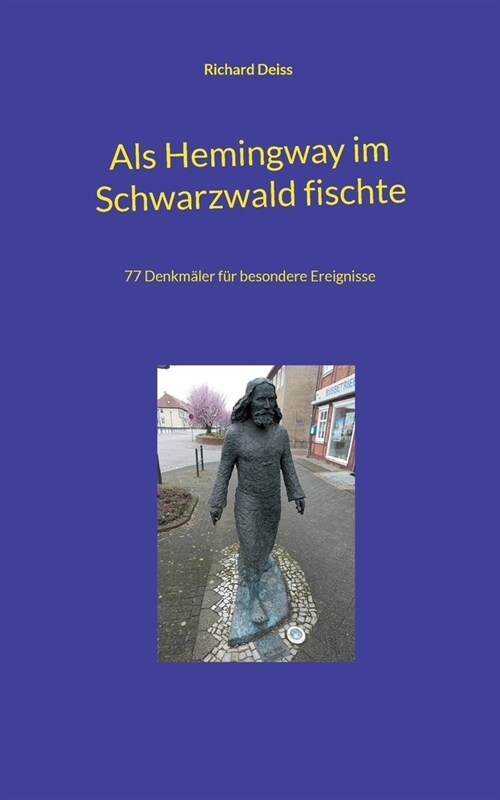 Als Hemingway im Schwarzwald fischte: 77 Denkm?er f? besondere Ereignisse (Paperback)