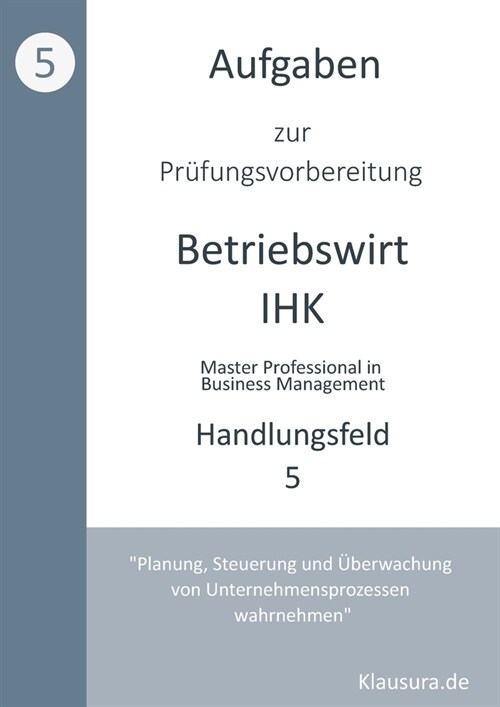 Aufgaben zur Pr?ungsvorbereitung gepr?te Betriebswirte IHK: Handlungsfeld 5 (Paperback)