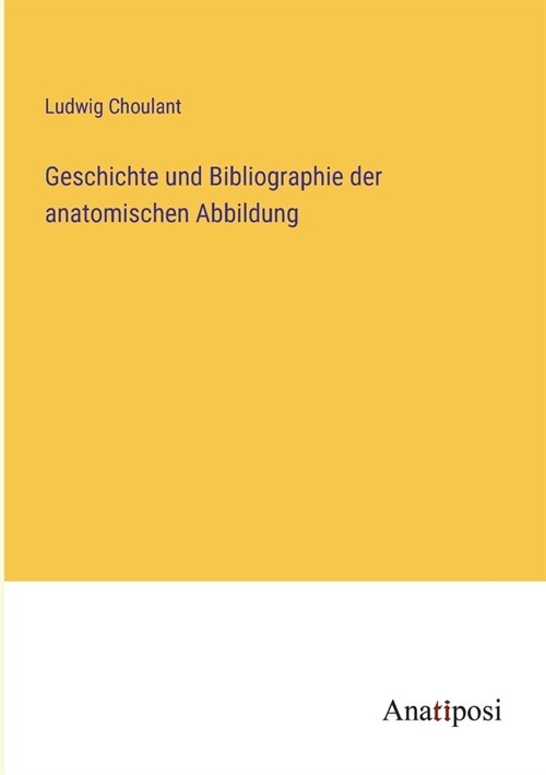 Geschichte und Bibliographie der anatomischen Abbildung (Paperback)