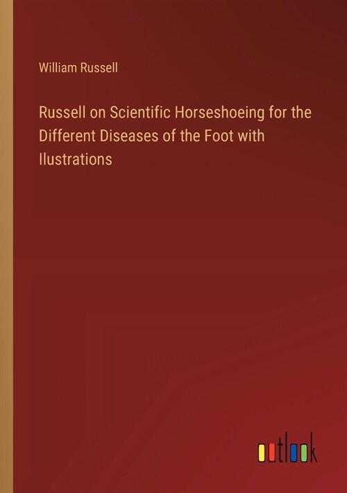 Russell on Scientific Horseshoeing for the Different Diseases of the Foot with Ilustrations (Paperback)