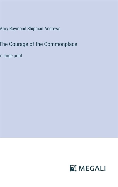 The Courage of the Commonplace: in large print (Hardcover)