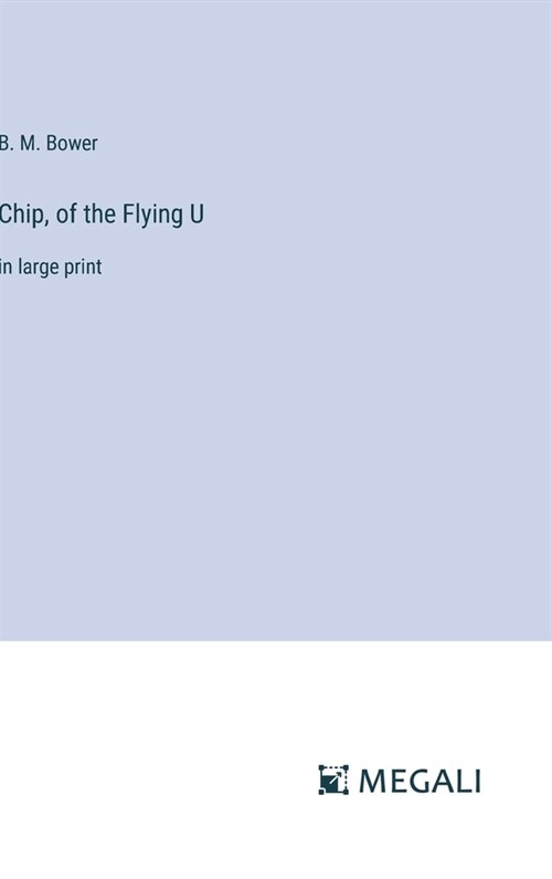 Chip, of the Flying U: in large print (Hardcover)