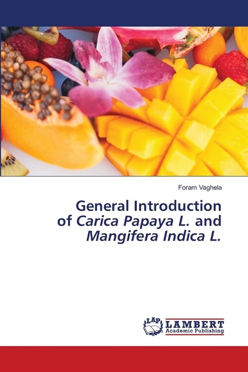 General Introduction of Carica Papaya L. and Mangifera Indica L. (Paperback)