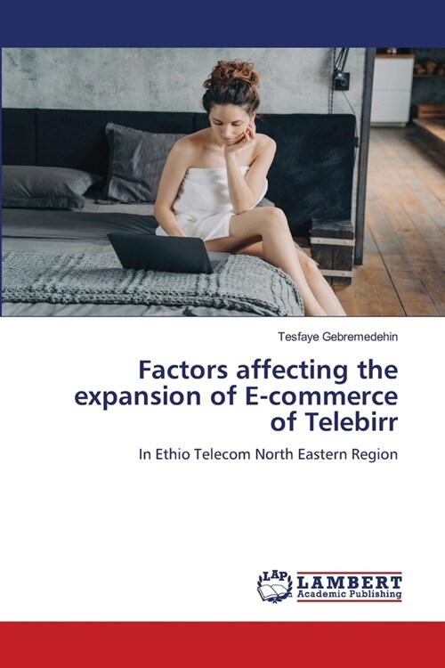 Factors affecting the expansion of E-commerce of Telebirr (Paperback)
