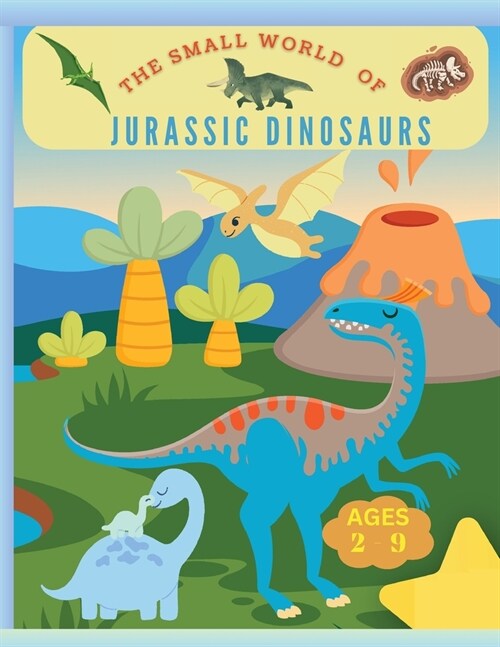 The small world of Jurassic Dinosaurs: Coloring book for kids from 2 years to 9, coloring little dinosaurs (Paperback)