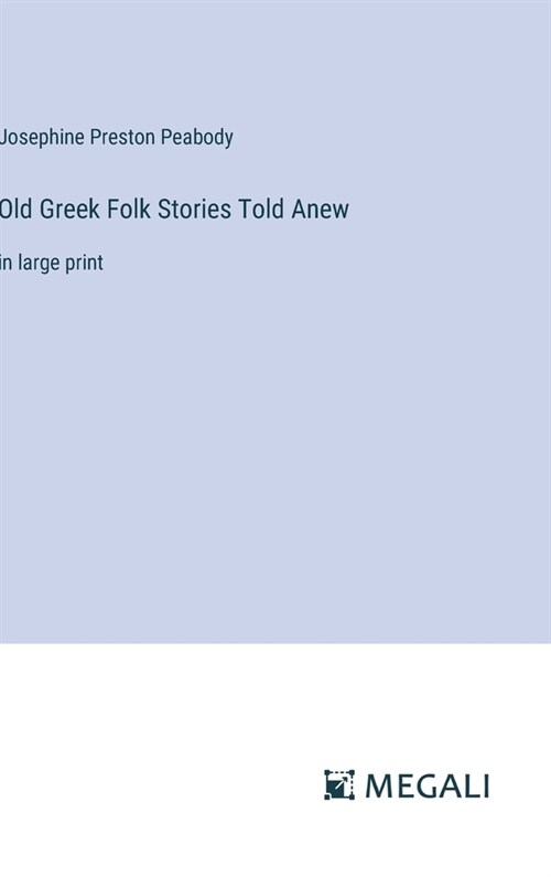 Old Greek Folk Stories Told Anew: in large print (Hardcover)