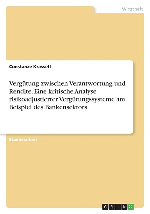 Verg?ung zwischen Verantwortung und Rendite. Eine kritische Analyse risikoadjustierter Verg?ungssysteme am Beispiel des Bankensektors (Paperback)