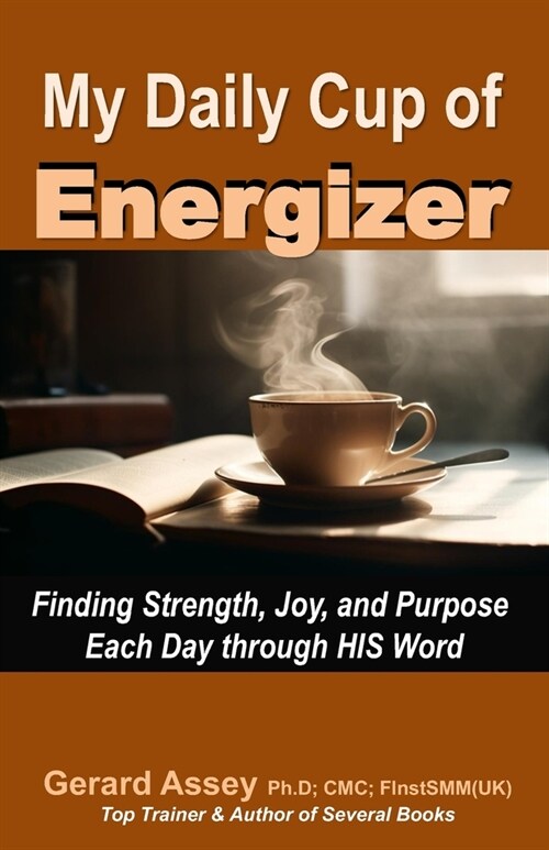 My Daily Cup of Energizer: Finding Strength, Joy, and Purpose Each Day through HIS Word: #Christian living #Daily devotional #Spiritual growth $F (Paperback)