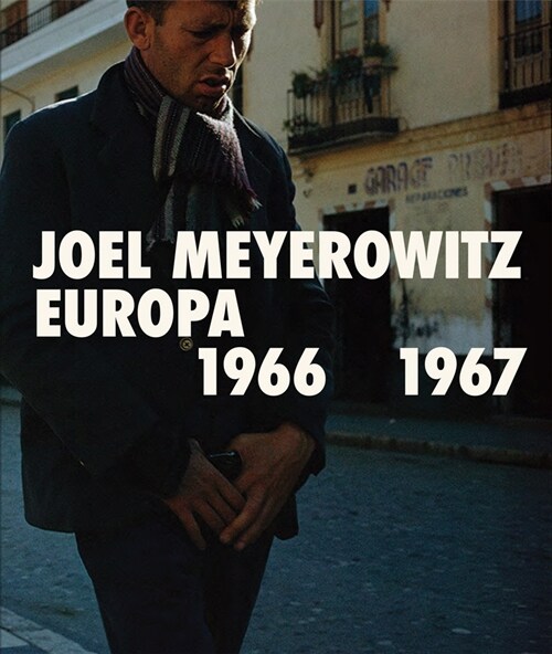 Joel Meyerowitz: Europa 1966-1967 (Paperback)