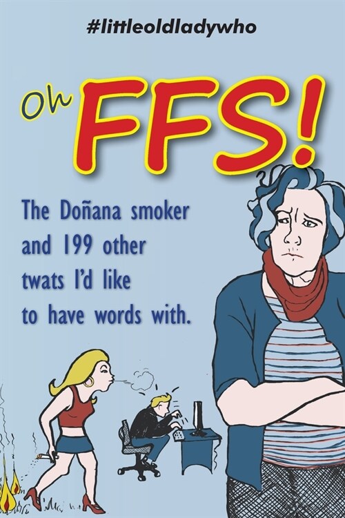 Oh FFS!: The Do?na smoker and 199 other twats Id like to have words with. (Paperback)