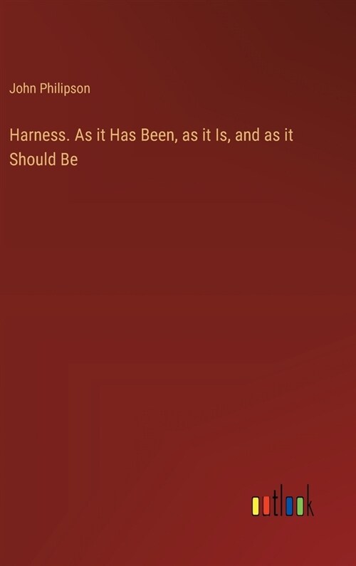 Harness. As it Has Been, as it Is, and as it Should Be (Hardcover)