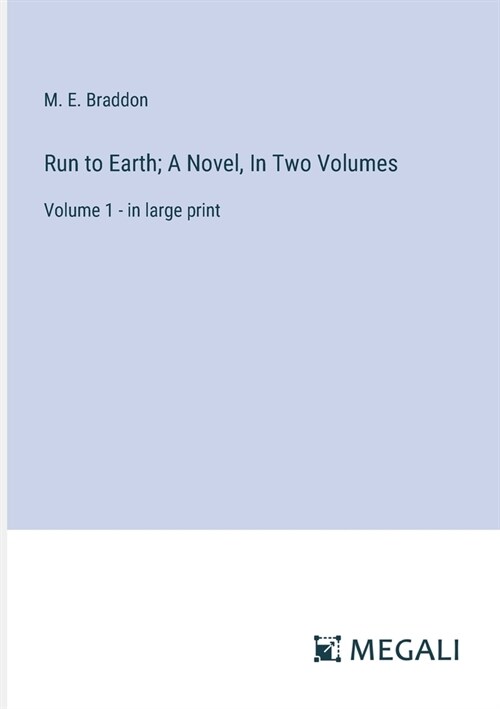 Run to Earth; A Novel, In Two Volumes: Volume 1 - in large print (Paperback)