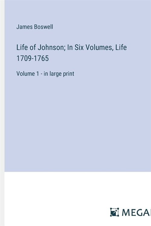 Life of Johnson; In Six Volumes, Life 1709-1765: Volume 1 - in large print (Paperback)