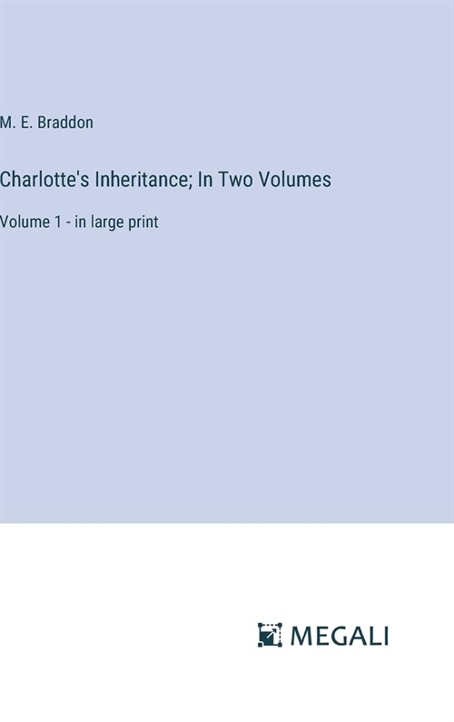 Charlottes Inheritance; In Two Volumes: Volume 1 - in large print (Hardcover)
